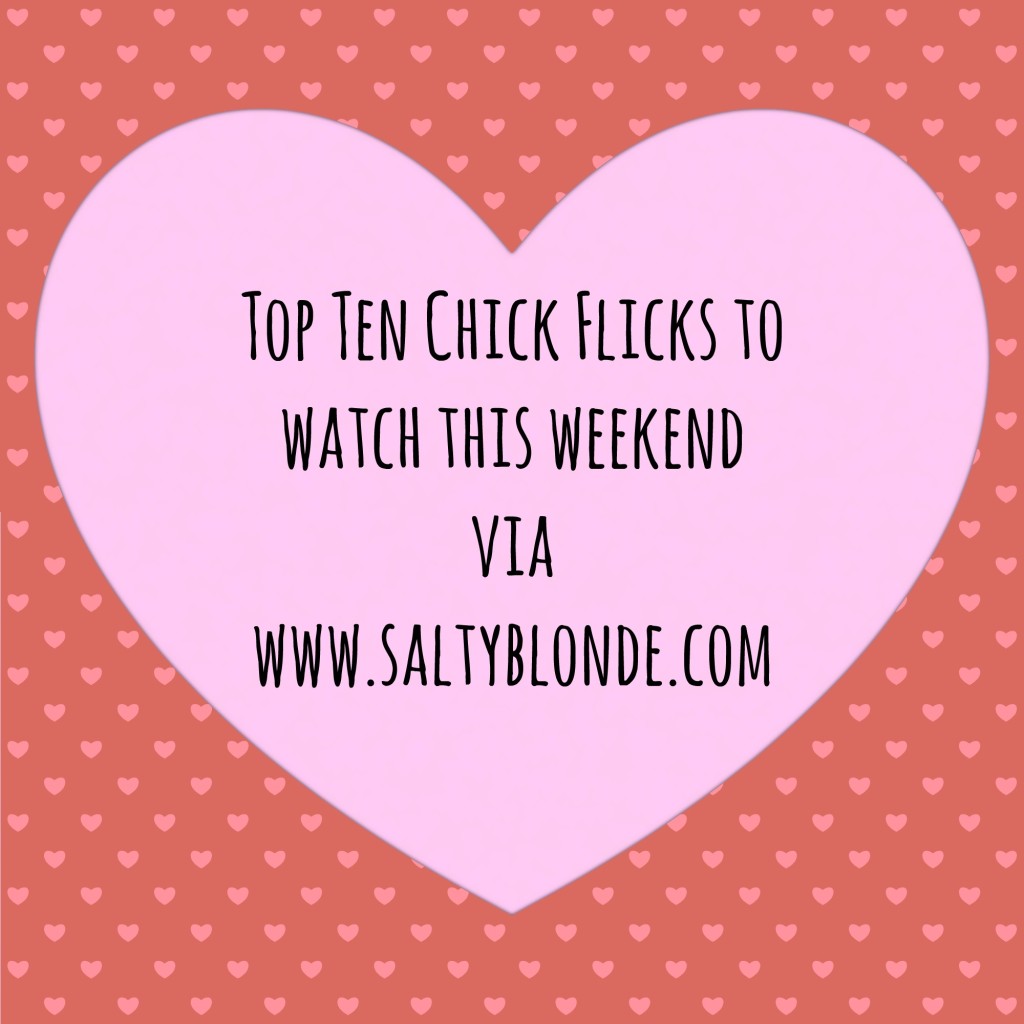 Top Ten Chick Flicks via www.saltyblonde.com